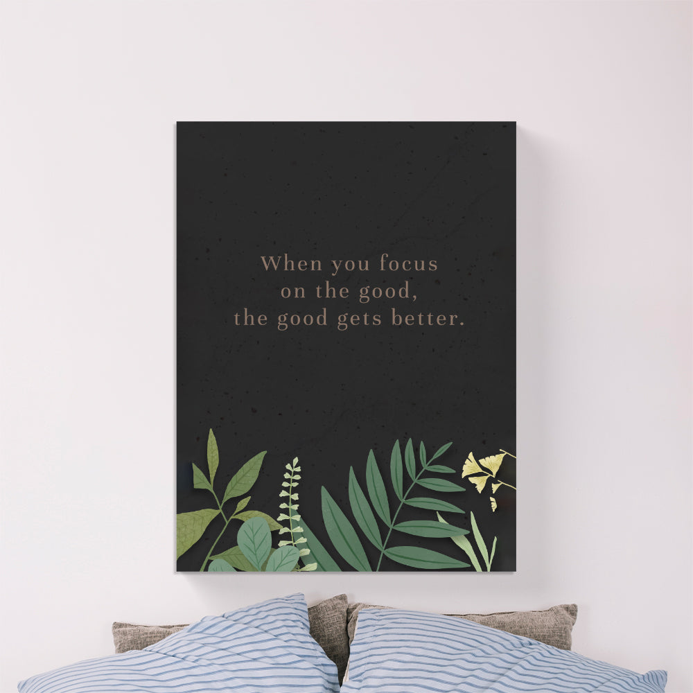 When You Focus On The Good, The Good Gets Better Canvas