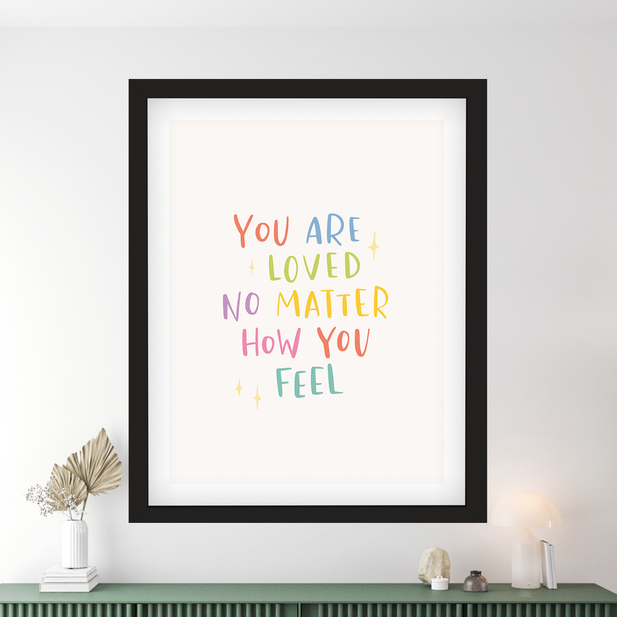 You Are Loved No Matter How You Feel Poster