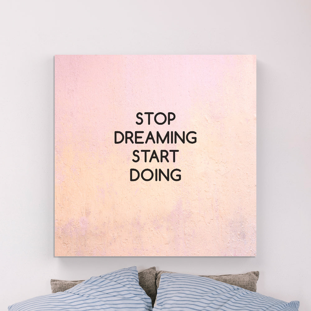 Stop Dreaming Start Doing  Canvas