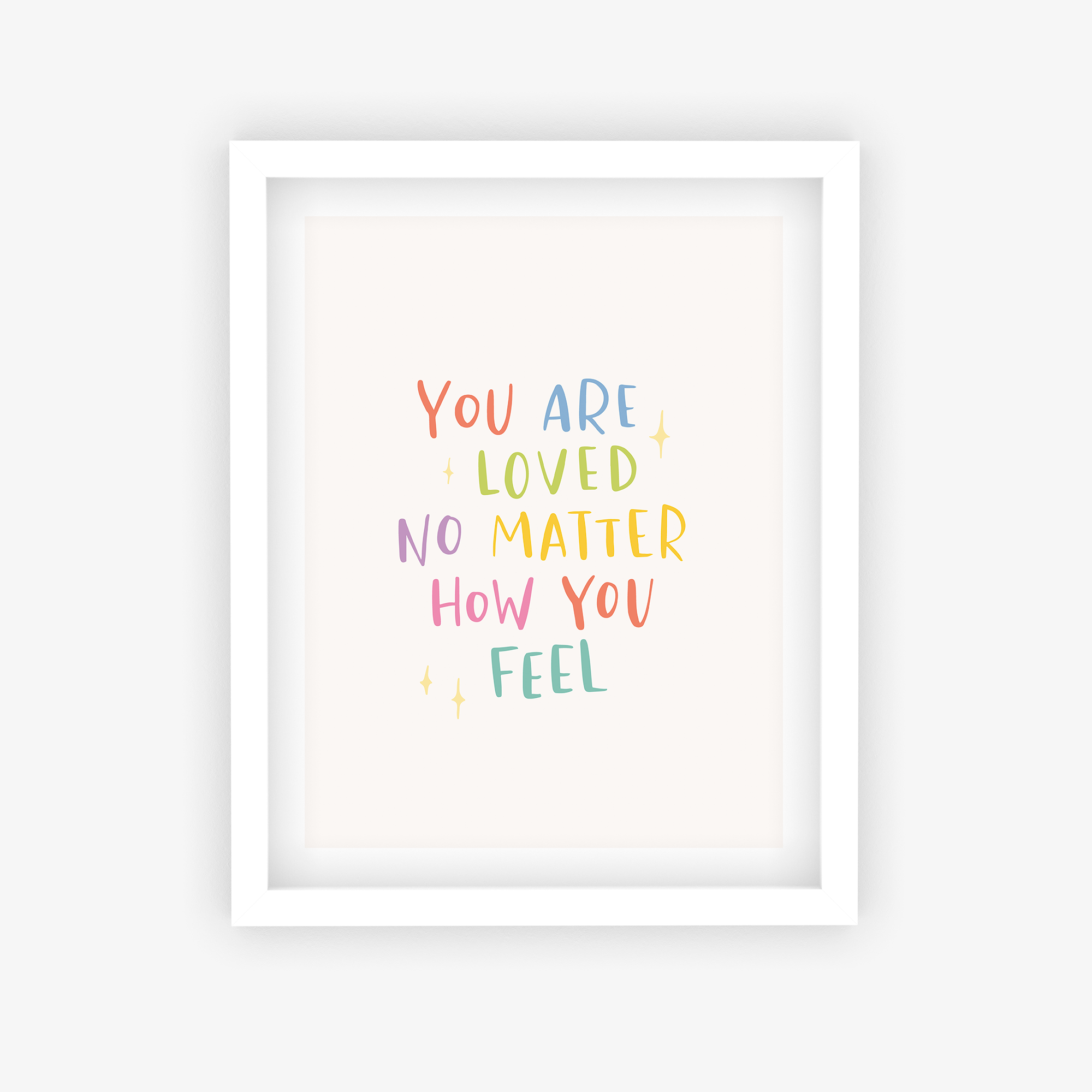 You Are Loved No Matter How You Feel Poster