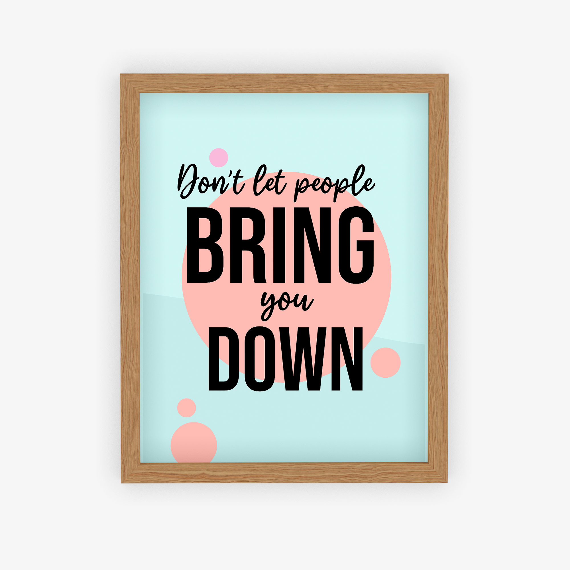 Don't Let People Bring You Down Poster